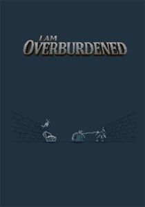 I Am Overburdened